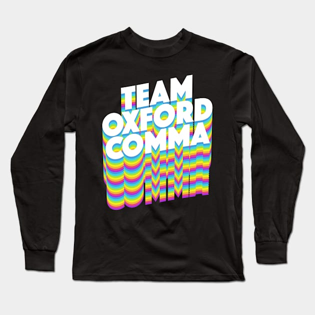 Team Oxford Comma / English Nerds / College Students Long Sleeve T-Shirt by DankFutura